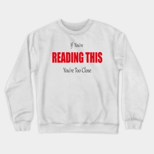 If You're Reading This You're Too Close Quarantine Face Crewneck Sweatshirt